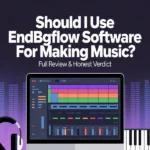 Should I Use Endbugflow Software For Making Music